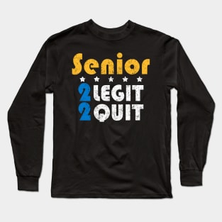 Senior 2 Legit 2 Quit Long Sleeve T-Shirt